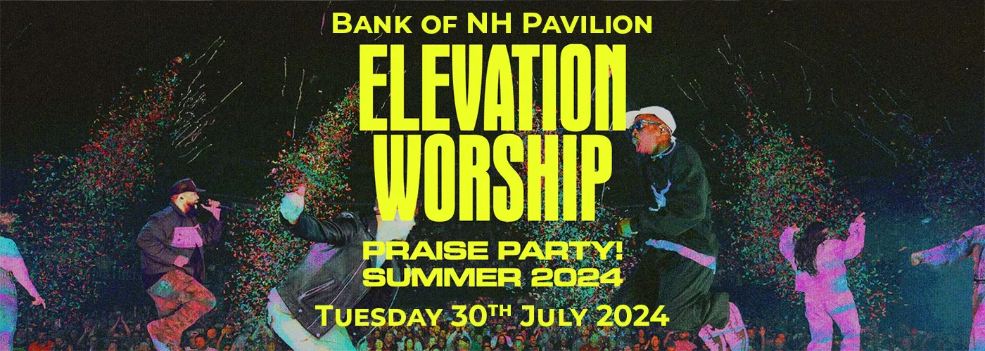 Elevation Worship Tickets 30th July Bank of NH Pavilion